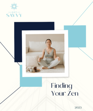 Finding Your Zen | Get Savvy