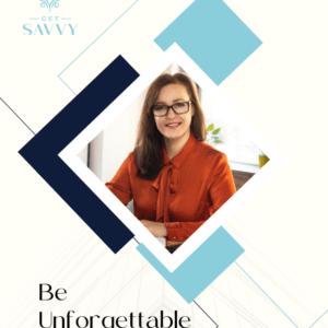Be Unforgettable | Get Savvy