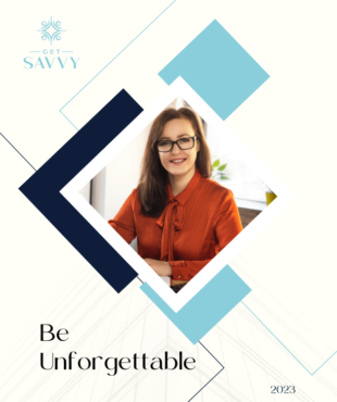 Be Unforgettable | Get Savvy