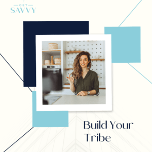 Build Your Tribe | Get Savvy