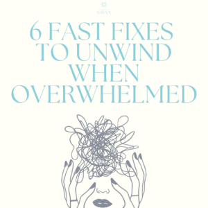 6 Fast Fixes to Unwind When Overwhelmed