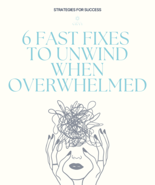 6 Fast Fixes to Unwind When Overwhelmed