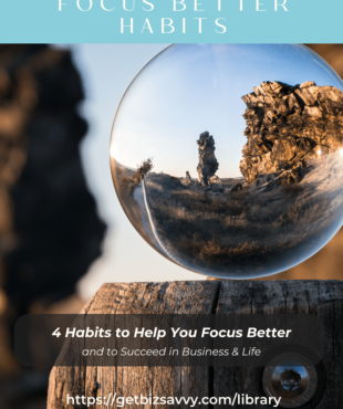 4 Habits to Help You Focus Better | Worksheet | Audio | Women's Business Resource Community | Be Bold Get Savvy