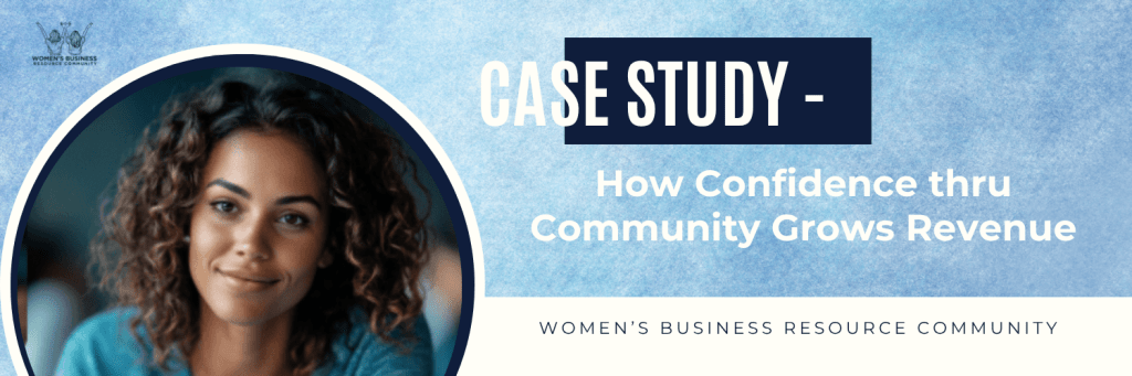 How Confidence thru Community Grows Revenue | Women's Business Resource Community