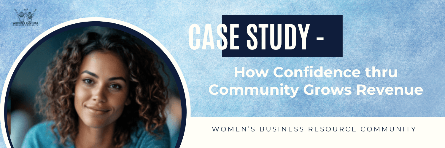 How Confidence thru Community Grows Revenue | Women's Business Resource Community